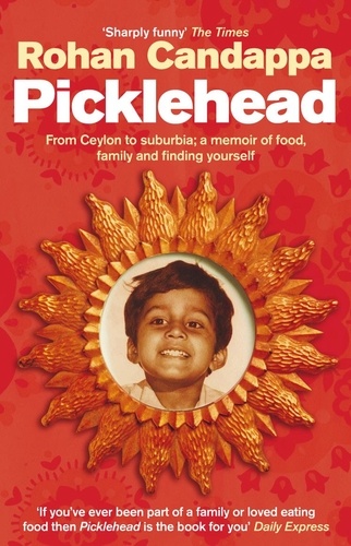 Rohan Candappa - Picklehead - From Ceylon to suburbia; a memoir of food, family and finding yourself.