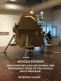  rohan Goyne - Apollo Stories - Space History and Law During the Pioneering Years of the Apollo Space Program.