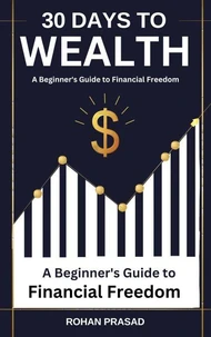 30 Days to Wealth: A Beginner’s Guide to Financial Freedom