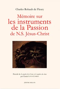 Mémoire sur les instruments de la Passion de N.S Jésus-Christ