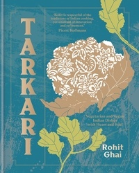 Rohit Ghai - Tarkari - Vegetarian and Vegan Indian Dishes with Heart and Soul.