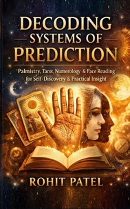 Decoding System of Prediction - Palmistry, Tarot, Numerology & Face Reading for Self-Discovery, Pattern Recognition, and Practical Insight