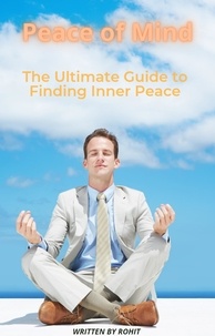 Rohit - Peace of Mind: The Ultimate Guide to Finding Inner Peace.