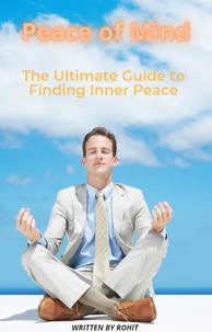 Peace of Mind: The Ultimate Guide to Finding Inner Peace