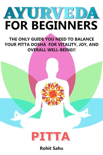  Rohit Sahu - Ayurveda For Beginners: Pitta: The Only Guide You Need To Balance Your Pitta Dosha For Vitality, Joy, And Overall Well-being!! - Ayurveda For Beginners, #2.