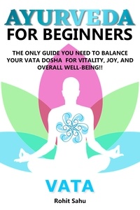  Rohit Sahu - Ayurveda for Beginners: Vata: The Only Guide You Need to Balance Your Vata Dosha for Vitality, Joy, and Overall Well-being!! - Ayurveda For Beginners, #1.