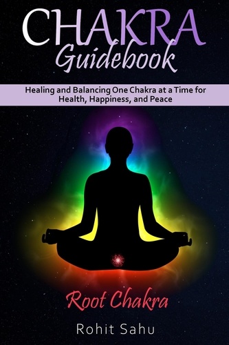  Rohit Sahu - Chakra Guidebook: Root Chakra: Healing and Balancing One Chakra at a Time for Health, Happiness, and Peace - Chakra Guidebook, #1.