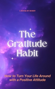  Rohit - The Gratitude Habit: How to Turn Your Life Around with a Positive Attitude.