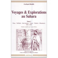 Voyages & Explorations Au Sahara. Tome 1, Draa, Tafilalet, Sud-Oranais, Touat, Tidikelt, Rhadames 1861-1864
