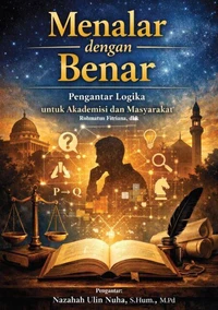 MENALAR DENGAN BENAR: PENGANTAR LOGIKA UNTUK AKADEMISI DAN MASYARAKAT