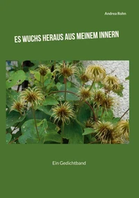 Es wuchs heraus aus meinem Innern