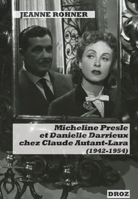 Micheline Presle et Danielle Darrieux chez Claude Autant-Lara (1942-1954)