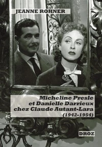 Micheline Presle et Danielle Darrieux chez Claude Autant-Lara (1942-1954)