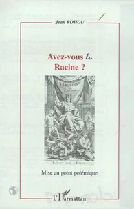 Avez-vous lu Racine ? Mise au point polémique