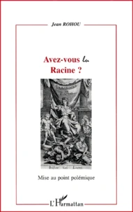Avez-Vous Lu Racine ? Mise Au Point Polemique
