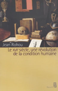 Le Xviieme Siecle, Une Revolution De La Condition Humaine