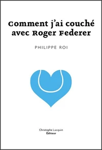 Comment j'ai couché avec Roger Federer ?