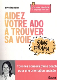 Aidez votre ado à trouver sa voie sans drama