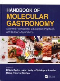 Roisin Burke et Alan Kelly - Handbook of molecular gastronomy - Scientific foundations, educational practices, and culinary applications.