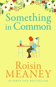Roisin Meaney - Something in Common - A heart-warming, emotional story of female friendship.