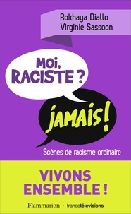 Rokhaya Diallo et Virginie Sassoon - Moi raciste ? Jamais ! - Scènes de racisme ordinaire.