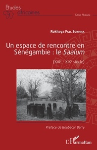 Rokhaya Fall Sokhna - Un espace de rencontre en Sénégambie : le Saalum - (XVIe - XIXe siècle).