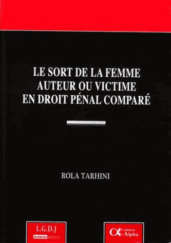 Rola Tarhini - Le sort de la femme auteur ou victime en droit pénal comparé.