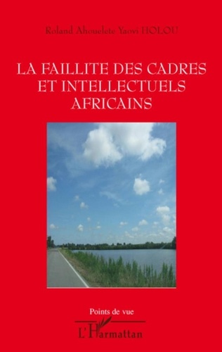 Roland Ahouélété Yaovi Holou - La faillite des cadres et intellectuels africains.