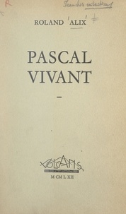 Roland Alix - Pascal vivant.