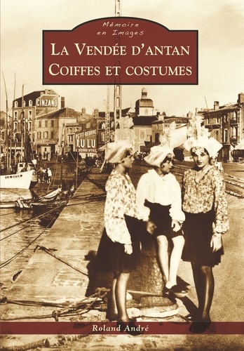La Vendée d'antan : coiffes et costumes