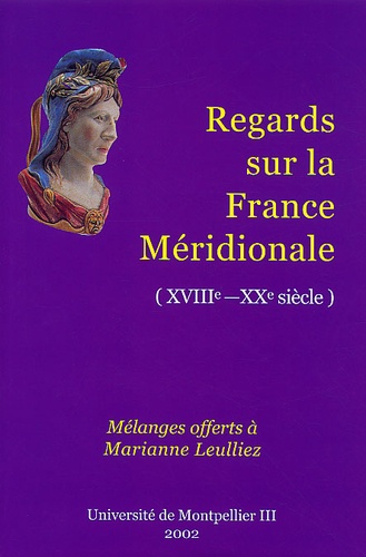 Roland Andréani et  Collectif - Regards Sur La France Meridionale Xviiie-Xxe Siecles. Melanges Offerts A Marianne Leulliez.