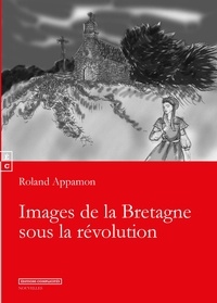 Roland Appamon - Images de la Bretagne sous la Révolution.