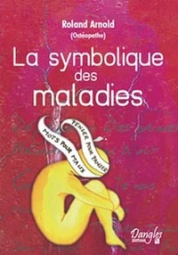 Roland Arnold - La Symbolique Des Maladies.