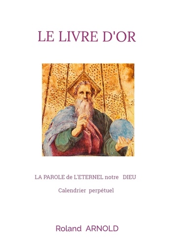 Le livre d'or. LA PAROLE de L'ETERNEL notre DIEU Calendrier perpétuel