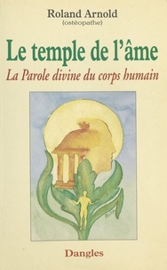 Roland Arnold - LE TEMPLE DE L'AME. - La Parole divine du corps humain.