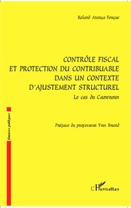 Roland Atanga Fongue - Contrôle fiscal et protection du contribuable dans un contexte d'ajustement structurel - Le cas du Cameroun.