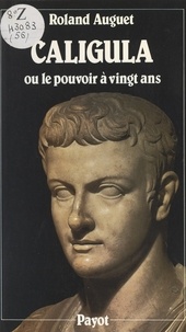 Roland Auguet - Caligula - Ou Le pouvoir à vingt ans.