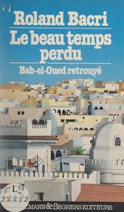 Roland Bacri - Le beau temps perdu - Bab-el-Oued retrouvé.