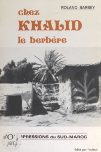 Roland Barbey et Boris Barbey - Chez Khalid le berbère - Impressions du Sud-Maroc.