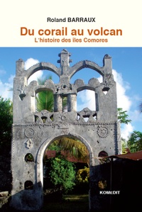 Roland Barraux - Du corail au volcan - L'histoire des îles Comores.