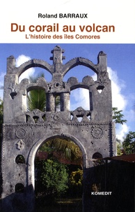 Roland Barraux - Du corail au volcan - Histoire des îles Comores.