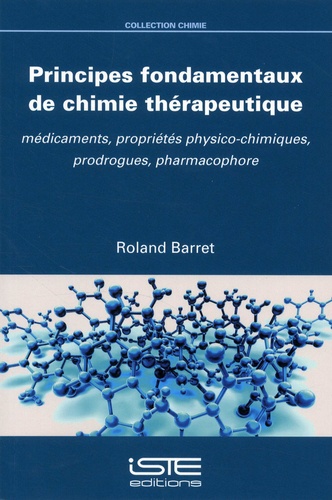 Roland Barret - Principes fondamentaux de chimie thérapeutique - Médicaments, propriétés physico-chimiques, prodogues, pharmacophore.