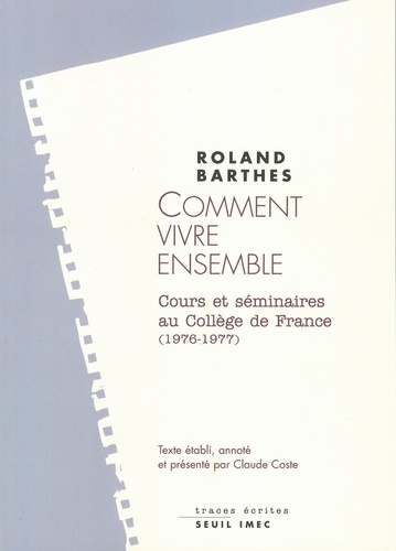 Comment Vivre Ensemble. Simulations Romanesques De Quelques Espaces Quotidiens, Notes De Cours Et De Seminaires Au College De France (1976-1977)