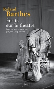 Roland Barthes - Écrits sur le théâtre. Textes réunis et présentés par Jean-Loup Rivière.