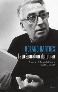 Roland Barthes - La préparation du roman - Cours au Collège de France (1978-1979 et 1979-1980).