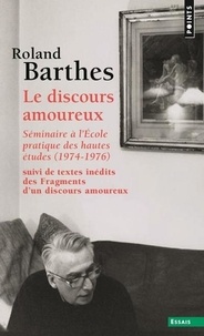 Roland Barthes - Le discours amoureux - Séminaire à l'Ecole pratique des hautes études (1974-1976), suivi de Fragments d'un discours amoureux (pages inédites).