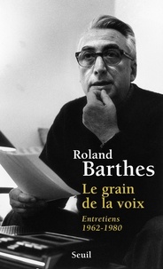 Roland Barthes - Le Grain de la voix - Entretiens, 1962-1980.