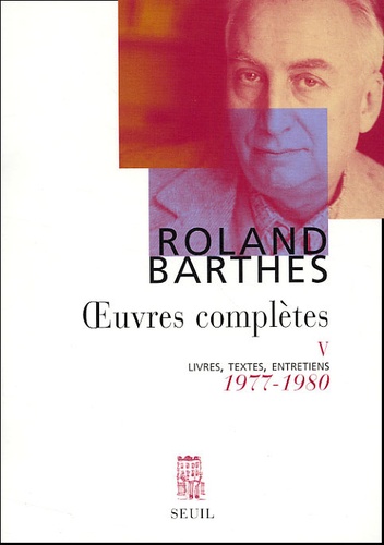 Roland Barthes - Oeuvres Completes. Tome 5, 1977-1980.