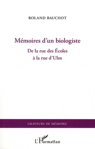 Roland Bauchot - Mémoires d'un biologiste - De la rue des Ecoles à la rue d'Ulm.
