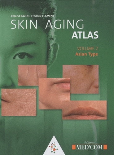 Roland Bazin et Frédéric Flament - Skin Aging Atlas - Volume 2, Asian type.
